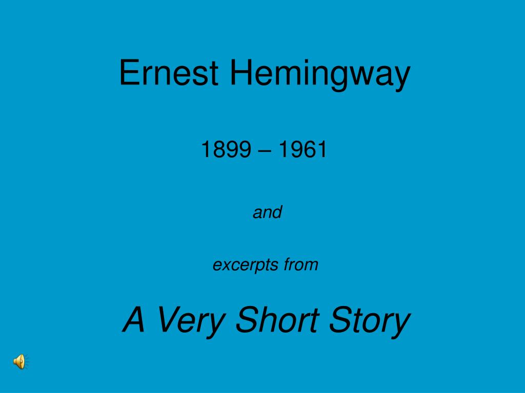 PPT - Ernest Hemingway 1899 – 1961 and excerpts from A Very Short Story  PowerPoint Presentation - ID:745025