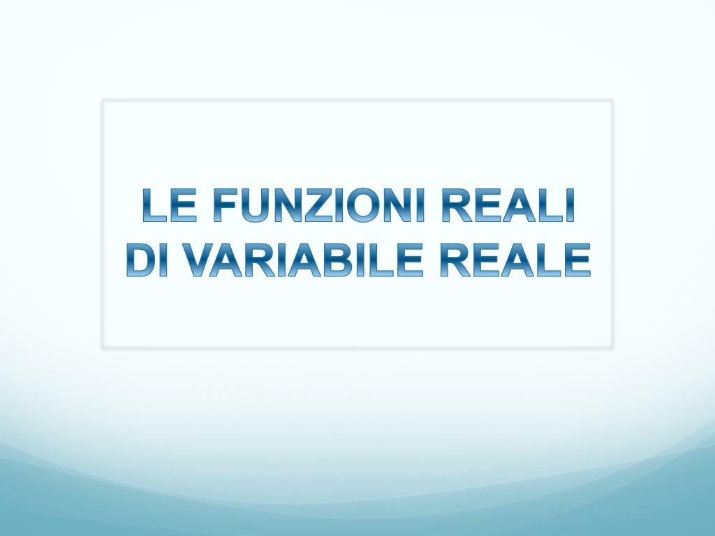 PPT - LE FUNZIONI REALI DI VARIABILE REALE PowerPoint Presentation, free  download - ID:746987