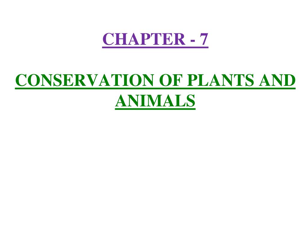 PPT - CHAPTER - 7 CONSERVATION OF PLANTS AND ANIMALS PowerPoint  Presentation - ID:747831