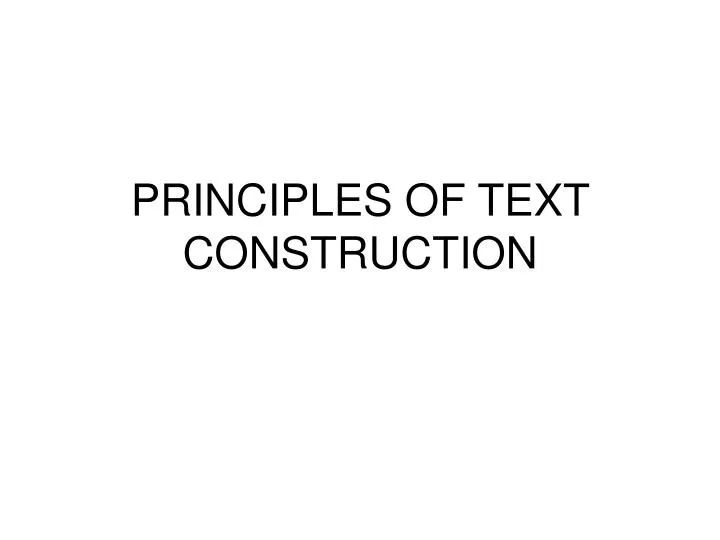 PPT PRINCIPLES OF TEXT CONSTRUCTION PowerPoint Presentation, free