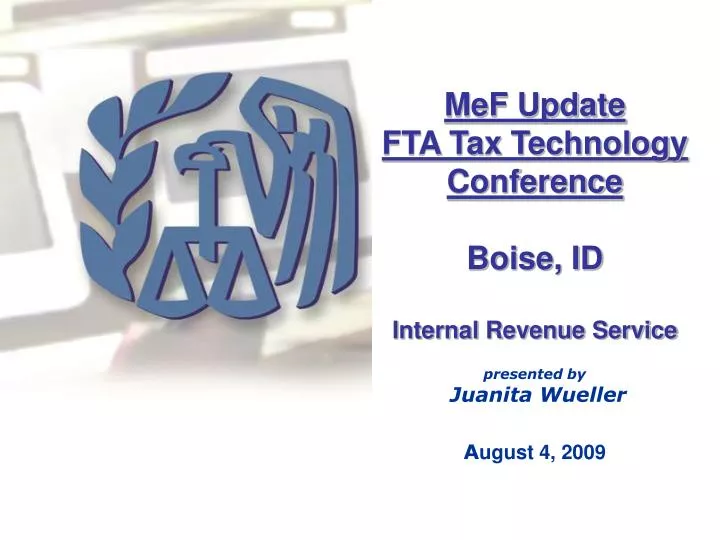 PPT MeF Update FTA Tax Technology Conference Boise, ID Internal