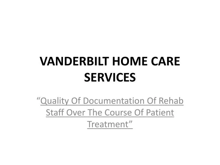 PPT VANDERBILT HOME CARE SERVICES PowerPoint Presentation, free