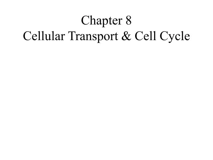 PPT - Chapter 8 Cellular Transport & Cell Cycle PowerPoint Presentation ...