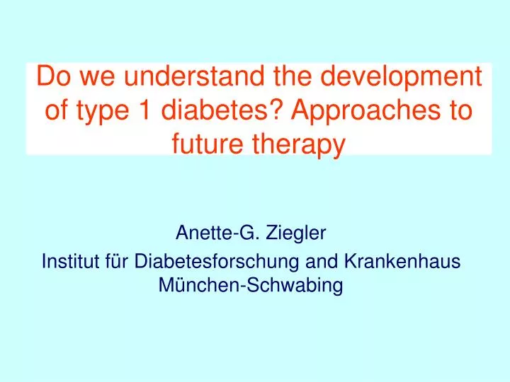 do we understand the development of type 1 diabetes approaches to future therapy n.