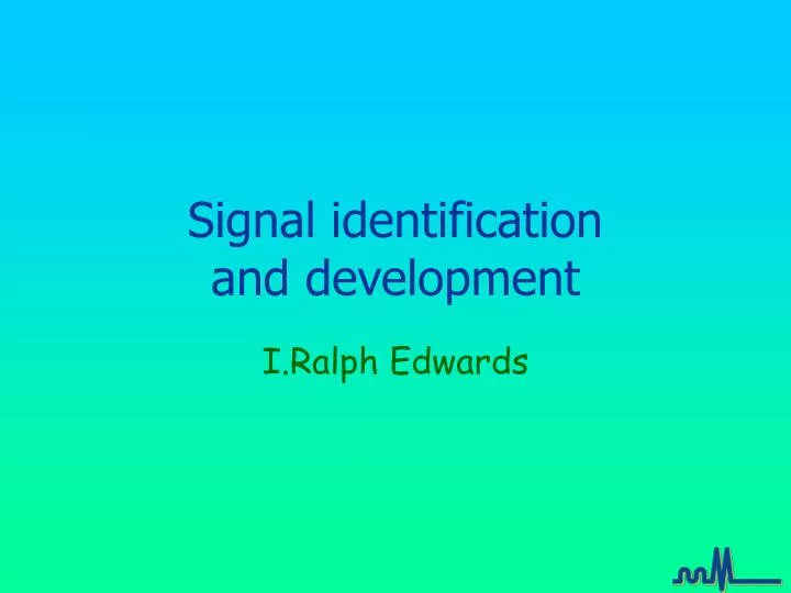signal identification and development n.