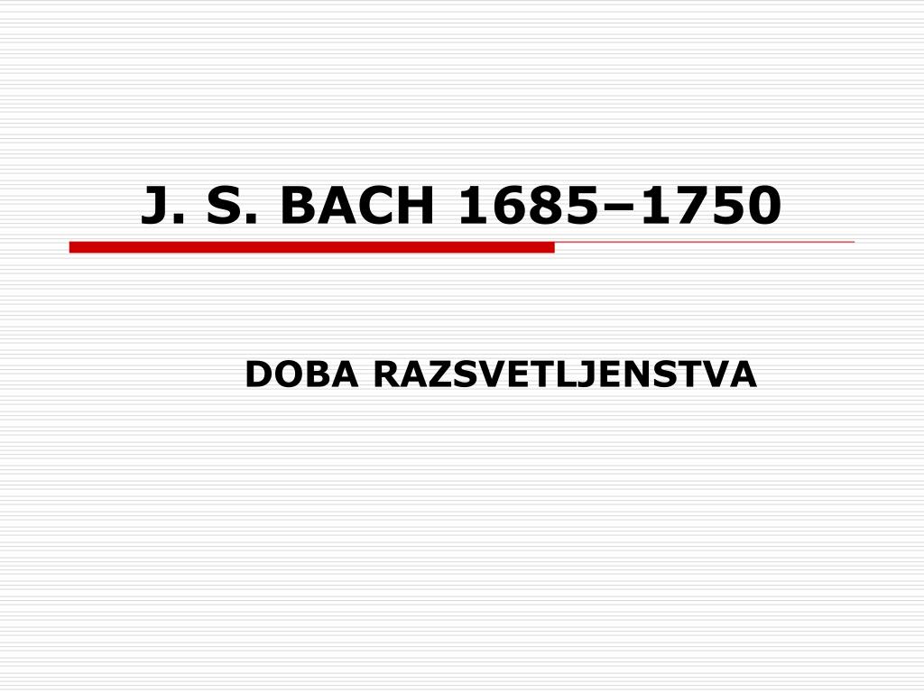 PPT - J. S. BACH 1685–1750 PowerPoint Presentation, free download -  ID:760996