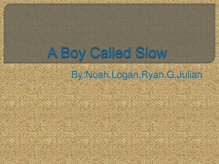 A boy called slow