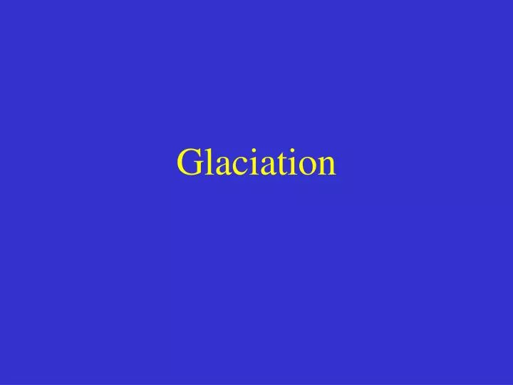 glaciation n.