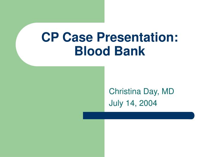 cp case presentation blood bank n.