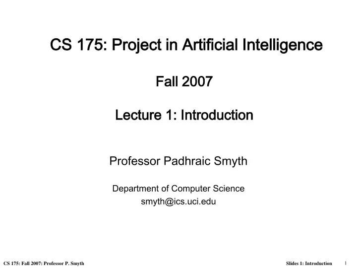 cs 175 project in artificial intelligence fall 2007 lecture 1 introduction n.