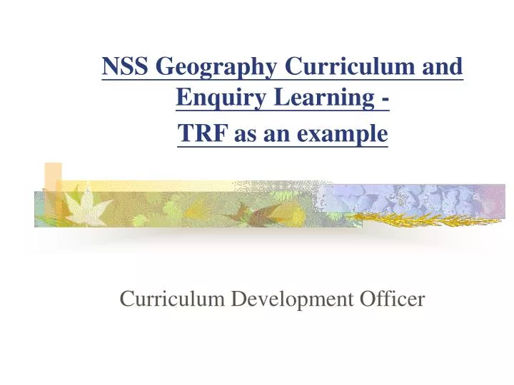 nss geography curriculum and enquiry learning trf as an example n.