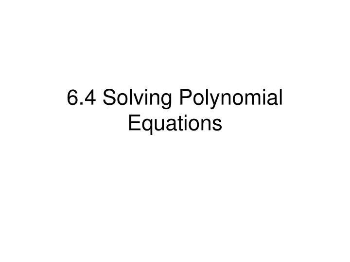 6 4 solving polynomial equations n.