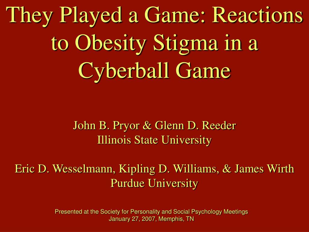PPT - They Played a Game: Reactions to Obesity Stigma in a Cyberball Game  PowerPoint Presentation - ID:790780