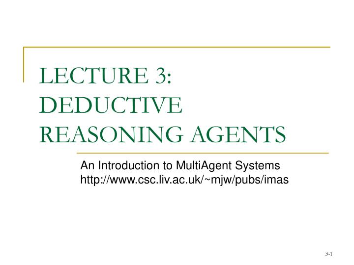 PPT - LECTURE 3: DEDUCTIVE REASONING AGENTS PowerPoint Presentation ...