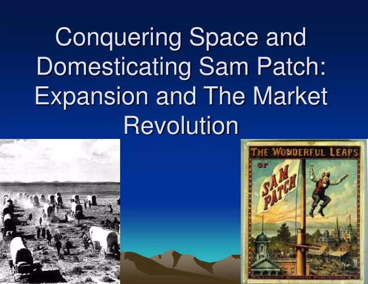 conquering space and domesticating sam patch expansion and the market revolution n.