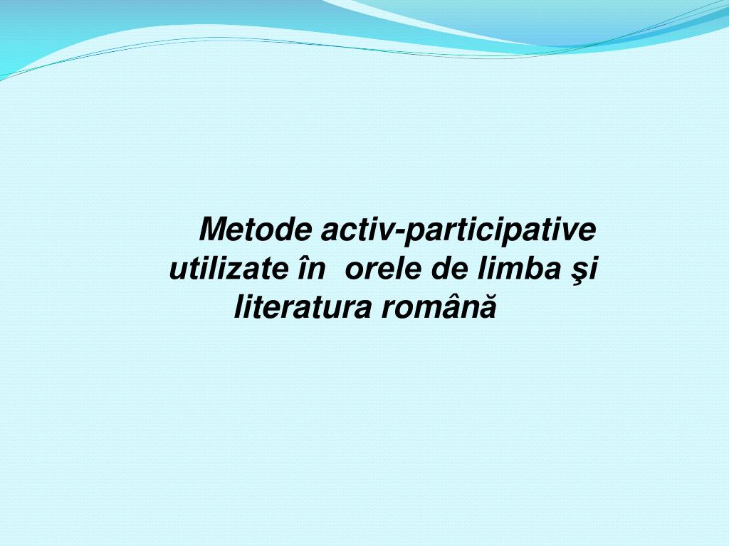 PPT - M etode activ-participative utilizate în orele de limba şi literatura  român ă PowerPoint Presentation - ID:801901