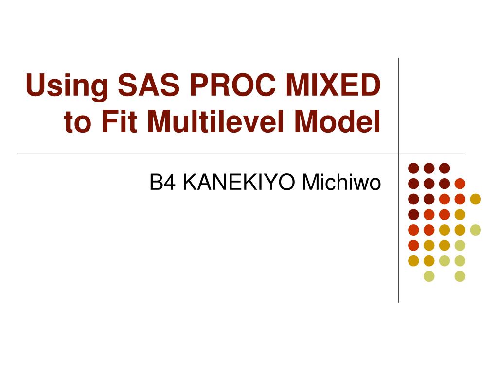 PPT - Using SAS PROC MIXED to Fit Multilevel Model PowerPoint Presentation  - ID:804511