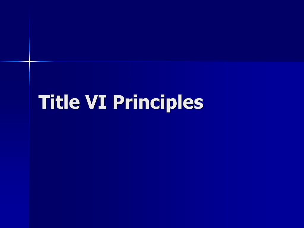 PPT - Title VI of the Civil Rights Act of 1964 Principles Policies ...