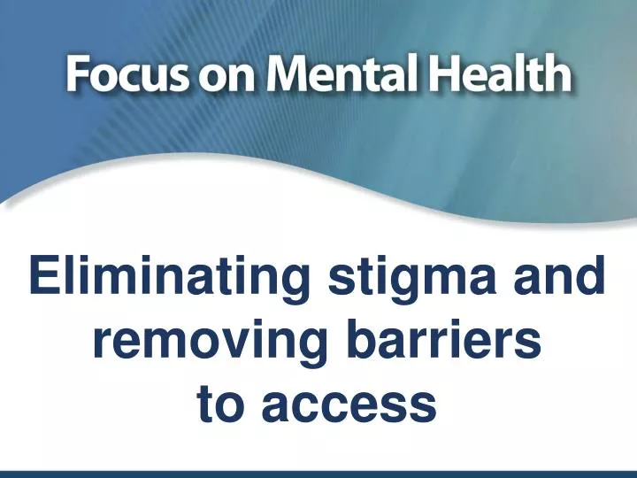 PPT Eliminating Stigma And Removing Barriers To Access PowerPoint 