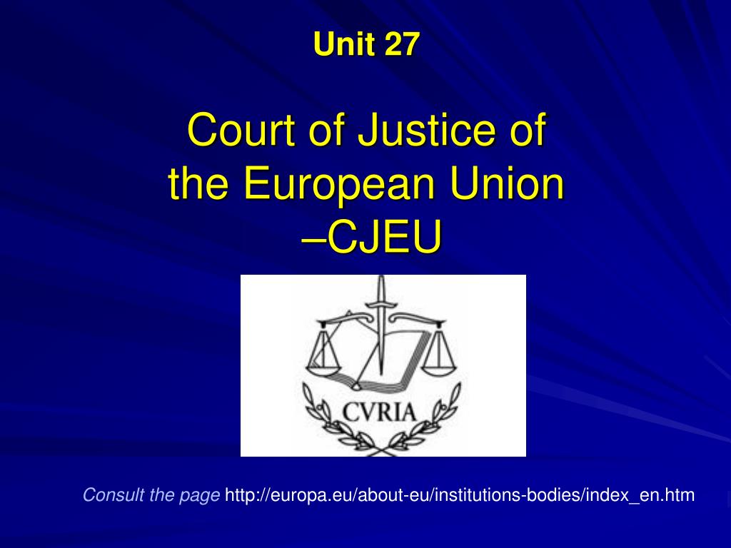PPT - Unit 27 Court of Justice of the European Union –CJEU PowerPoint  Presentation - ID:814009