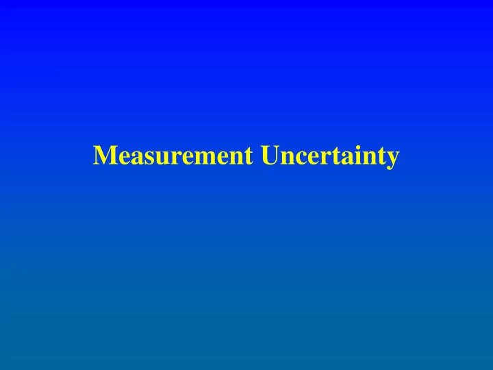 PPT - Measurement Uncertainty PowerPoint Presentation, free download