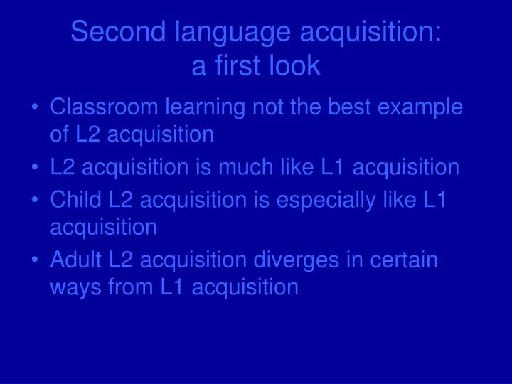 first language acquisition Stephen krashen's theory of second language acquisition subconscious process very similar to the process children undergo when they acquire their first language. first language acquisition Stephen krashen's theory of second language acquisition subconscious process very similar to the process children undergo when they acquire their first language.
