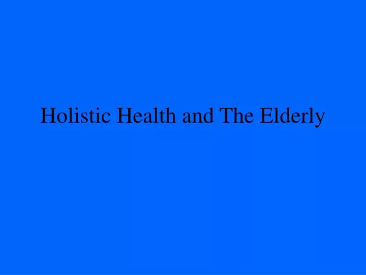 holistic health and the elderly n.