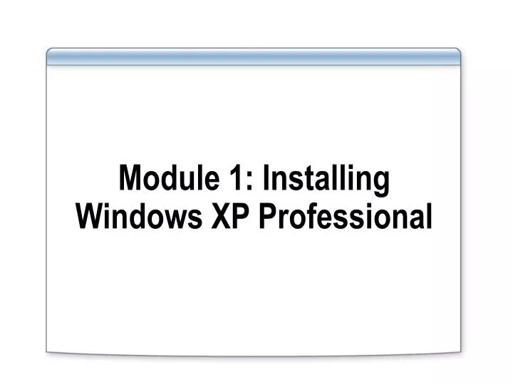 module 1 installing windows xp professional n.