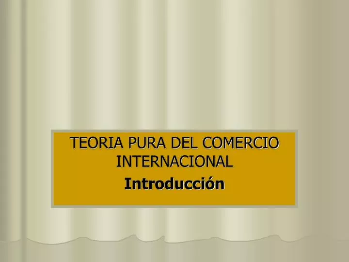 PPT TEORIA PURA DEL COMERCIO INTERNACIONAL Introducción