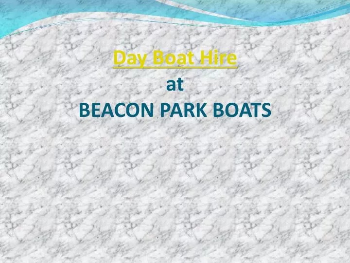 day boat hire at beacon park boats n.