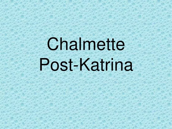 PPT Chalmette PostKatrina PowerPoint Presentation, free download
