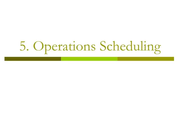 PPT 5 Operations Scheduling PowerPoint Presentation Free Download 