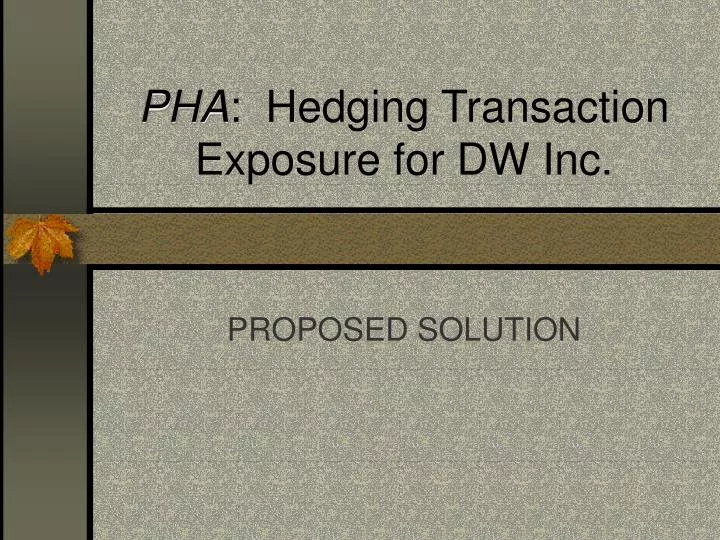 pha hedging transaction exposure for dw inc n.
