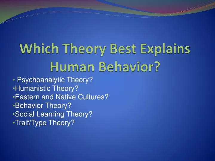which theory best explains human behavior n.