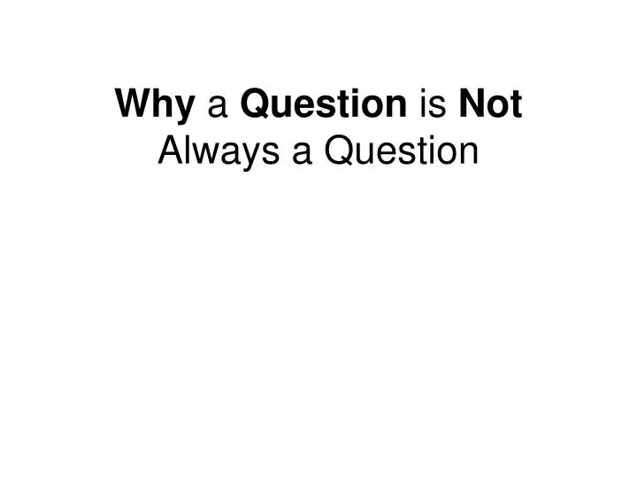 why a question is not always a question n.