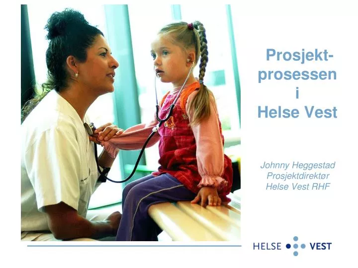 PPT - Prosjekt-prosessen i Helse Vest Johnny Heggestad Prosjektdirektør Helse  Vest RHF PowerPoint Presentation - ID:828818