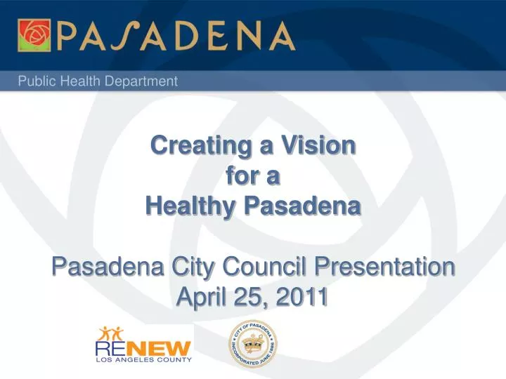 creating a vision for a healthy pasadena pasadena city council presentation april 25 2011 n.