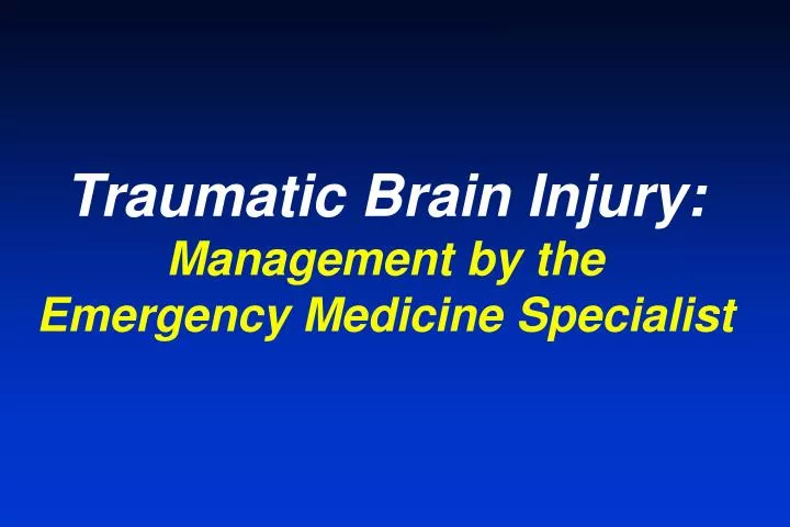 traumatic brain injury management by the emergency medicine specialist n.