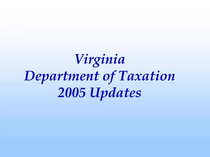 ppt-virginia-department-of-taxation-2005-updates-powerpoint