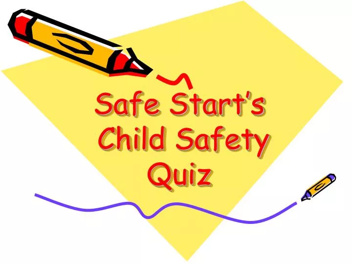 safe start s child safety quiz n.