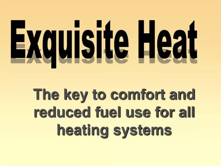 the key to comfort and reduced fuel use for all heating systems n.