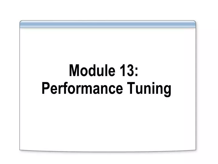 PPT - Module 13: Performance Tuning PowerPoint Presentation, free ...