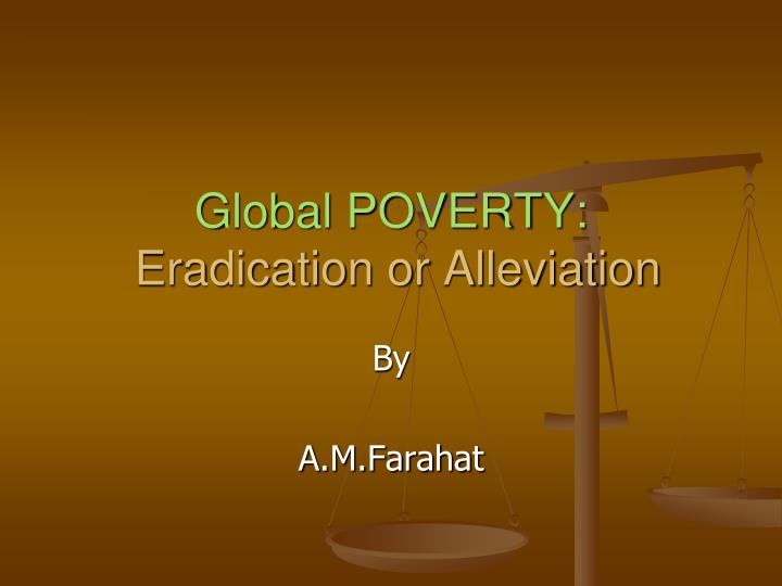 global poverty eradication or alleviation n.