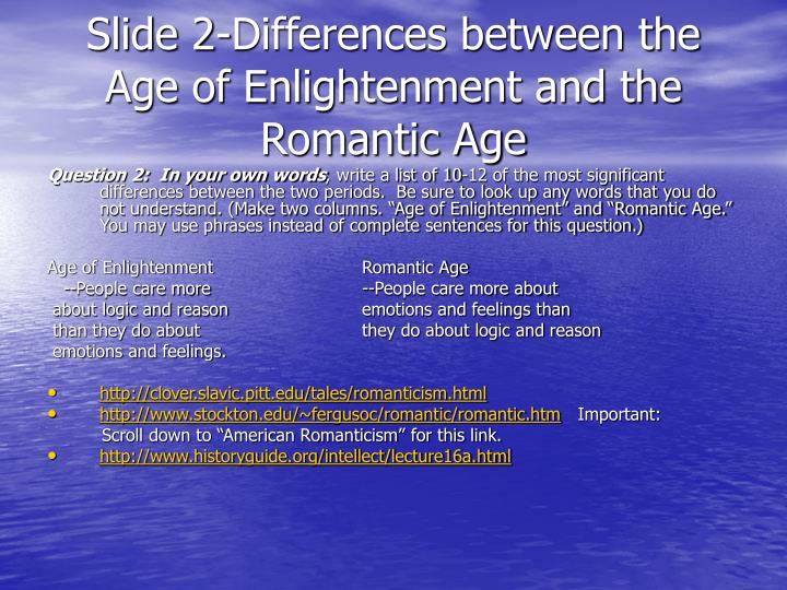 enlightenment and romanticism Compare and contrast romantic and enlightenment views of nature by theresa decicco into paragraph thesis: the enlightenment and romantic periods had very different views on nature but they both looked to nature as a source of inspiration theme: compare and contrast romanticism and enlightenment. enlightenment and romanticism Compare and contrast romantic and enlightenment views of nature by theresa decicco into paragraph thesis: the enlightenment and romantic periods had very different views on nature but they both looked to nature as a source of inspiration theme: compare and contrast romanticism and enlightenment.
