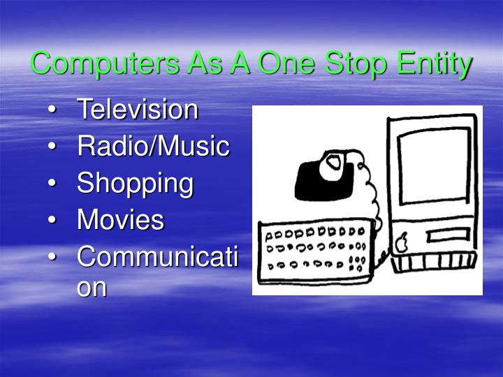 computers as a one stop entity n.