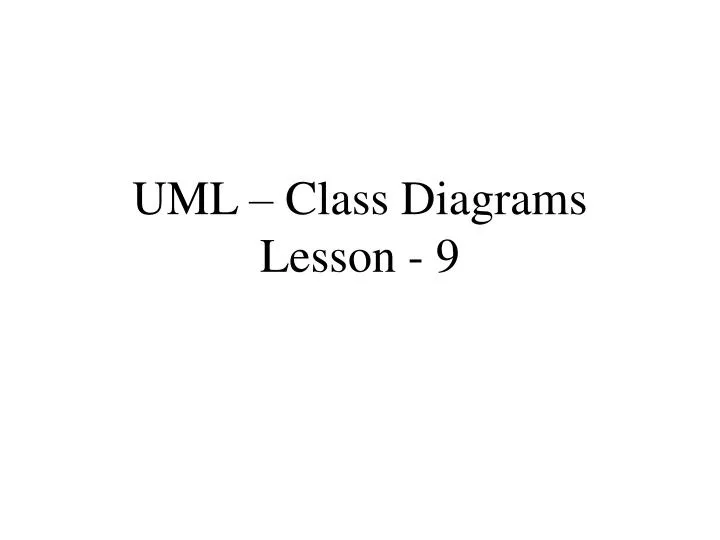 PPT - UML - Class Diagrams Lesson - 9 PowerPoint ...
