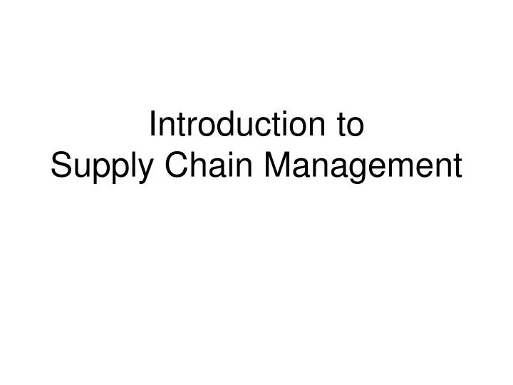 Ppt Introduction To Supply Chain Management Powerpoint Presentation