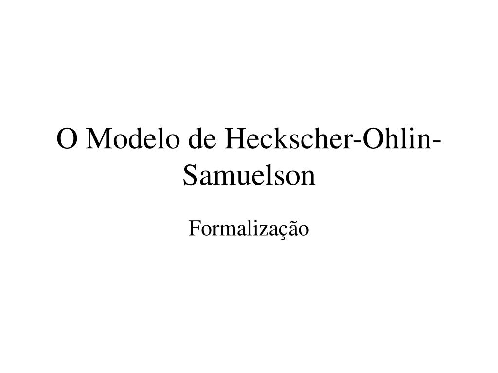 PPT - O Modelo de Heckscher-Ohlin-Samuelson PowerPoint Presentation, free  download - ID:856694