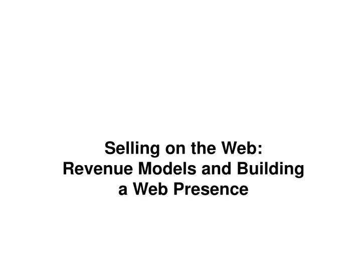 selling on the web revenue models and building a web presence n.