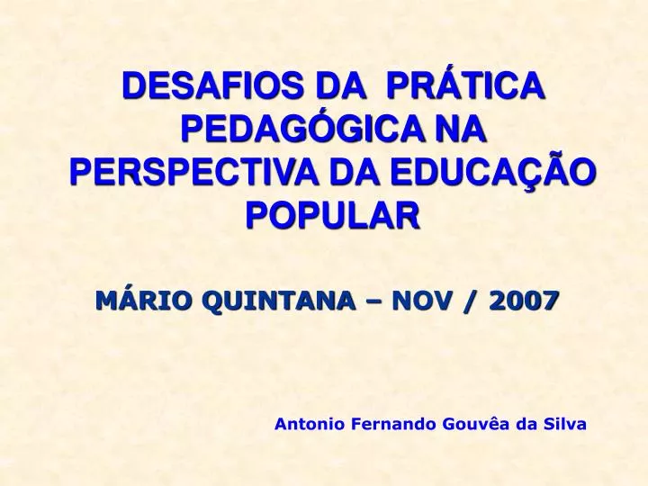 PPT - DESAFIOS DA PRÁTICA PEDAGÓGICA NA PERSPECTIVA DA EDUCAÇÃO POPULAR ...